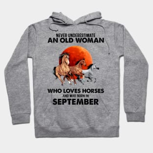 Never Underestimate An Old Woman Who Loves Horses And Was Born In September Hoodie